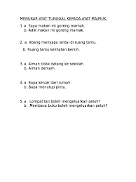 Cerakinkan ayat majmuk tersebut kepada tiga ayat tunggal tanpa mengubah maksud asalnya. Menukar Ayat Tunggal Kepada Ayat Majmuk