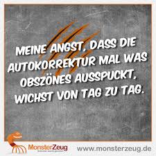 Meine Angst Dass Die Autokorrektur Mal Was Obszones Ausspuckt Wichst Von Tag Zu Tag Spruchdestages