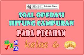 Soal Operasi Hitung Campuran Pada Pecahan Kelas 6 Bimbel Diah Jakarta Timur In 2020 Jakarta Advice