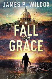 A Fall From Grace Kindle Edition By James P Wilcox Literature Fiction Kindle Ebooks Amazon Com In 2020 Fall From Grace Political Thriller Ebooks