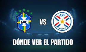Qué canal pasa Brasil vs Paraguay hoy: dónde ver el partido gratis