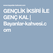 Genclik Iksiri Ile Genc Kal Bayanlar Kahvesi Com Kal Self Self Care