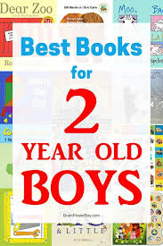 Best Books For 2 Year Old Boys Excellent Books To Read To Your Toddler Best Toddler Books Activities For 2 Year Olds 2 Year Olds