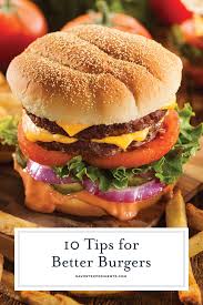 10 Tips For A Better Burger Food Good Burger Burger