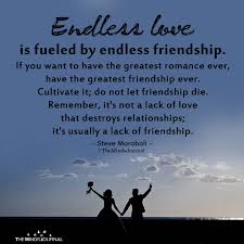List 100 wise famous quotes about endless love love: Endless Love Is Fueled By Endless Friendship
