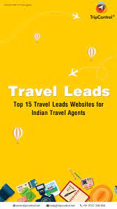 Top 15 Travel Leads Websites For Indian Travel Agents Travel Agent Travel Website Travel