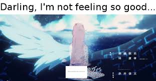 Darling I M Not Feeling So Good Disintegration Effect I Don T Feel So Good Know Your Meme