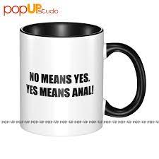 No Means Yes. Yes Means Anal! Offensive Sexual Mug Tea Cups Coffee Mugs -  AliExpress