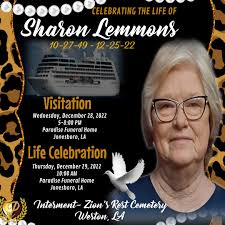 Paradise Funeral Home Celebrates the Life MS. SHARON LEMMONS  --------------------------------------------------- God hath not promised  skies always blue, Flower-strewn pathways all our lives through, God hath  not promised sun without rain, joy without