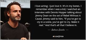 Seven of those days were pretty good. Andrew Lincoln Quote I Love Acting I Just Love It It S In My