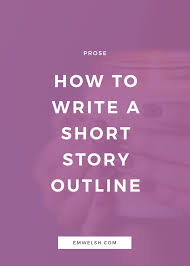 With rough pointers to the finer details of the characters behaviour. How To Write A Short Story Outline E M Welsh