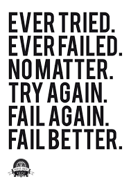 Ts: ― pema chödrön, fail, fail again, fail better: Ever Tried Ever Failed No Matter Try Again Fail Again Fail Better Samuel Beckett Quote Fail Better Pretty Words Quotes