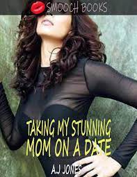 TAKING MY STUNNING MOM ON A DATE: A smoking hot mom son taboo story by A.J.  Jones | Goodreads