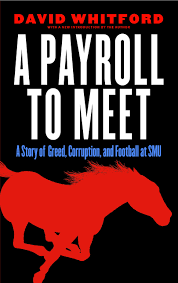 A Payroll To Meet A Story Of Greed Corruption And Football At Smu Whitford David Whitford David 9780803248854 Amazon Com Books