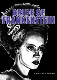 Bride of Frankenstein by Anthony Bowman