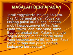 Pada jarak berapa dan pukul berapa keduanya berpapasan ? Jarak Waktu Dan Kecepatan Ppt Download