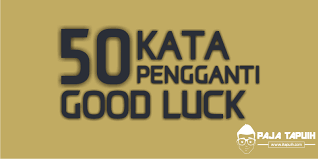 27,568 matches including pictures of sign, plant, card and symbol. 50 Cara Lain Mengucapkan Good Luck Paja Tapuih