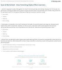 Part ii focuses on your current home situation. Quiz Worksheet How Parenting Styles Affect Learners Study Com