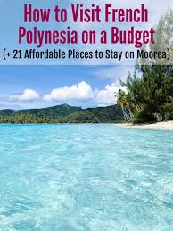 French Polynesia On A Budget It S Easier Than You Think To Visit Bora Bora Moorea And Tahiti Cheaply French Polynesia Polynesia Us Travel Destinations