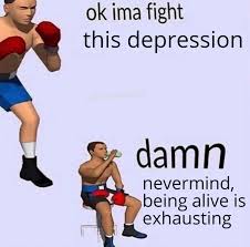 Maybe you would like to learn more about one of these? Depression Makes The Meme Funny Memes