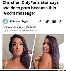 Christian OnlyFans star says she does porn because it is Gods message  Rhiannon Ingle f Published 26 April 2023 BST I Last updated 26 April 2023  BST I - iFunny
