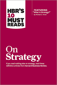 Hbr S 10 Must Reads On Strategy Including Featured Article What Is Strategy By Michael E Porter 12601 What Is Strategy Harvard Business Review Business Reviews