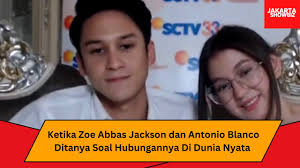 Ketika Zoe Abbas Jackson dan Antonio Blanco Ditanya Soal Hubungannya Di  Dunia Nyata