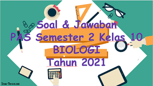 Maybe you would like to learn more about one of these? Soal Jawaban Pas Semester 2 Kelas 10 Biologi Sma 2021 Sinau Thewe Com