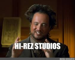 New Hi Rez Studios Memes Hi Rez Memes Are Memes