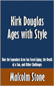 Kirk Douglas Ages with Style: How the Legendary Actor has Faced Aging, the  Death of a Son, and Other Challenges [Article] by Malcolm Stone