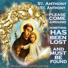 You Have To Start It With Good St Anthony Please Come Around This Is The Prayer My Mother Taught St Anthony Prayer St Anthony Prayer Lost Saint Anthony