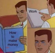 If you have completely understood the implications associated with it, it wouldn't be hard for you. How To Make Money Work Meme Memezila Com