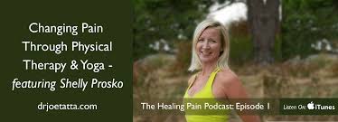 Yoga and pt is about helping you take advantage of your own inner healing power to keep yourself healthy, eliminate or manage pain, and move freely without frustrating limitations. Shelly Prosko Changing Pain Through Physical Therapy Yoga