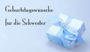 Geburtstagswunsche Und Spruche Fur Die Schwester