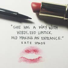 She Has A Way With Words Red Lipstick And Making An Entrance Kate Spade With Images Makeup Quotes Words Inspirational Quotes