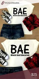 Bae Black And Educated Shirt Bae Black And Educated Graphic T Shirt Bae Black And Educated Graphic T Shirt Get Your Bae Shirt Today Shirts Are Made To Order And Branded Shirts Fashion Trends Fashion Design