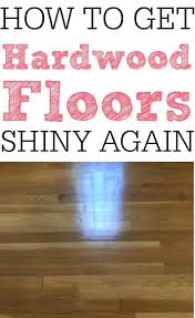 How To Get Hardwood Floors To Shine Again Cleaning Wooden Floors Shine Wood Floors Flooring