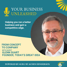 From Concept to Company with Glenn Suart of Today's Great Idea