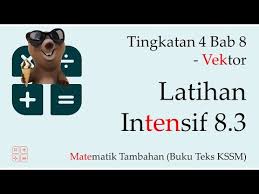 Kssm Matematik Tambahan Tingkatan 4 Bab 8 Vektor Latihan Intensif 8 3 Kelas Live