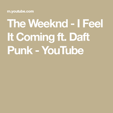 The Weeknd I Feel It Coming Ft Daft Punk The Weeknd I Feel It Coming Ft Daft Punk Youtube Daft Punk The Weeknd Things To Come