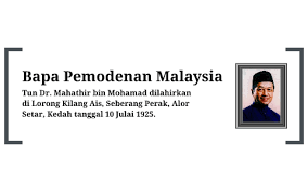 Mahathir bapa kemerdekaan bapa pembangunan bapa permodenan bapa tun seri najib bapa pembangunan. Tun Dr Mahathir Bin Mohamad Dilahirkan Di Lorong Kilang Ais By Tan Choonkeat