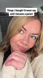 Things i thought I’d never say until i became a parent