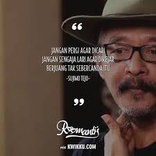 Ketika kata kata motivasi hidup dan tekad bersatu dalam diri, anda bisa melakukan hal yang tidak pernah bayangkan. Sisi Lain Quote Masyhur Sujiwo Tejo Halaman 1 Kompasiana Com