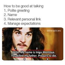 How To Be Good At Talking With Inigo Montoya You Killed My Father Prepare To Die Funny Relatable Memes Really Funny Memes Stupid Funny Memes