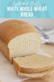 White Whole Wheat Bread Super Healthy Kids Recipe Wheat Bread Homemade Bread White Wheat Bread