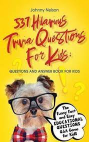 Instantly play online for free, no downloading needed! 537 Hilarious Trivia Questions For Kids Questions And Answer Book For Kids Johnny Bol Com