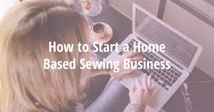 Check spelling or type a new query. How To Start A Home Based Sewing Business