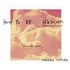 By jeremy zucker & chelsea cutler. Chelsea Cutler How To Be Human Reviews Album Of The Year