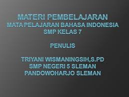 Materi pembelajaran bahasa indonesia kelas 7. Materi Pembelajaran Mata Pelajaran Bahasa Indonesia Smp Kelas 7 Penulis Triyani Wismaningsih S Pd Smp Negeri 5 Sleman Pandowoharjo Sleman Ppt Download