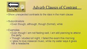They cannot stand on their own and must be attached to an independent clause. Adverb Clauses Source Bland Susan Kesner Grammar Sense